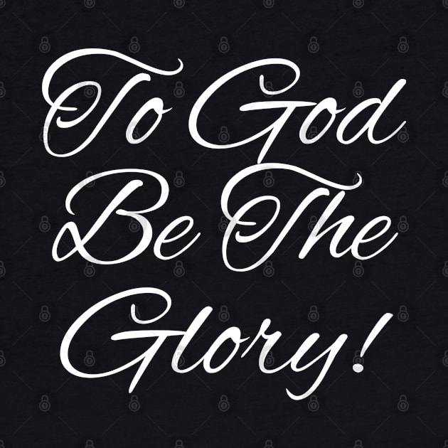 Christian Shirts To God Be The Glory by ChristianShirtsStudios